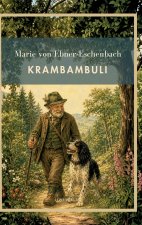 Marie von Ebner-Eschenbach: Krambambuli. Vollständige Neuausgabe