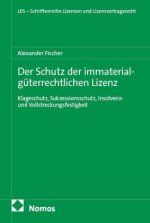 Der Schutz der immaterialgüterrechtlichen Lizenz - Klageschutz, Sukzessionsschutz, Insolvenz - und Vollstreckungsfestigkeit