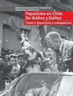 Populismo en Chile, de Ibañez a Ibañez - Tomo I