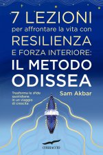 7 lezioni per affrontare la vita con resilienza e forza interiore: il metodo Odissea. Trasforma le sfide quotidiane in un viaggio di crescita