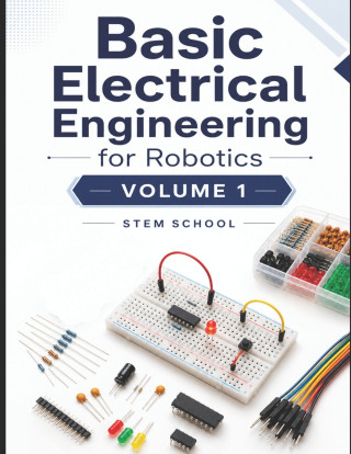 Basic Electrical Engineering for Robotics Volume 1