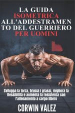 LA GUIDA ISOMETRICA ALL'ADDESTRAMENTO DEL GUERRIERO PER UOMINI