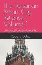The Tartarian Smart City Initiative Volume 1