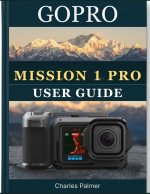 GoPro MISSION 1 PRO USER GUIDE
