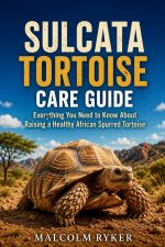 Sulcata Tortoise Care Guide