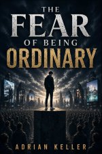 THE FEAR OF BEING ORDINARY