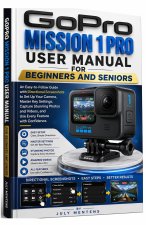 GoPro Mission 1 Pro User Manual for Beginners and Seniors