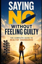 Saying No Without Feeling Guilty