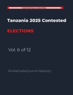 Tanzania 2025 Contested Elections - Vol. 6 of 12