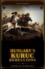 Hungary's Kuruc Rebellions