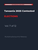 Tanzania 2025 Contested Elections - Vol. 7 of 12