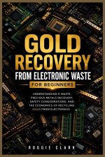 Gold Recovery From Electronic Waste For Beginners