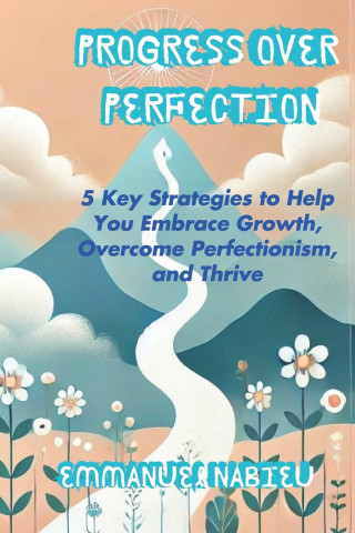Progress Over Perfection