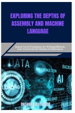 EXPLORING THE DEPTHS OF ASSEMBLY AND MACHINE LANGUAGE