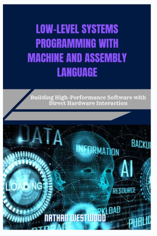 LOW-LEVEL SYSTEMS PROGRAMMING WITH MACHINE AND ASSEMBLY LANGUAGE