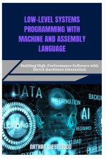 LOW-LEVEL SYSTEMS PROGRAMMING WITH MACHINE AND ASSEMBLY LANGUAGE