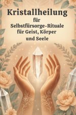 Kristallheilung für Selbstfürsorge-Rituale für Geist, Körper und Seele