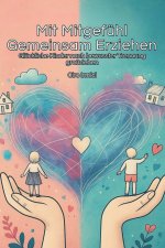 Mit Mitgefühl Gemeinsam Erziehen