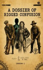 A Dossier Of Rigged Confusion