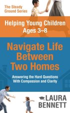 Helping Young Children Ages 3-8 Navigate Life Between Two Homes