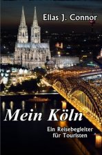 Mein Köln - Ein Reisebegleiter für Touristen
