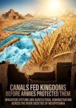 Canals Fed Kingdoms Before Armies Protected Them