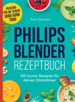 Philips Blender Rezeptbuch- 100 bunte Rezepte für deinen Standmixer
