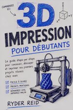 IMPRESSION 3D POUR LES DÉBUTANTS