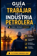 Guía para Trabajar en la Industria Petrolera
