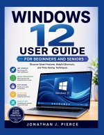 WINDOWS 12 USER GUIDE FOR BEGINNERS AND SENIORS