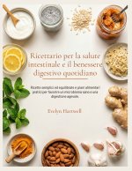 Ricettario per la salute intestinale e il benessere digestivo quotidiano