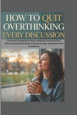 HOW TO QUIT OVERTHINKING EVERY DISCUSSION