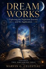 DREAM WORKS Exploring the Nighttime Journey and Its Application Transcribed by The Dreaming Self
