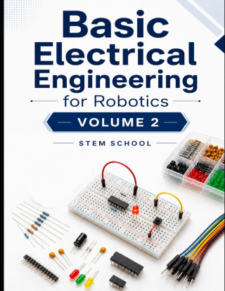 Basic Electrical Engineering for Robotics Volume 2
