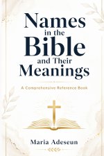 Names In The Bible and Their Meanings