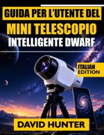 GUIDA PER L'UTENTE DEL MINI TELESCOPIO INTELLIGENTE DWARF