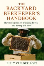 The Backyard Beekeeper's Handbook