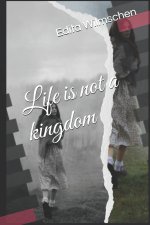 Life is not a kingdom