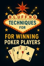 Bluffing Techniques for Winning Poker Players