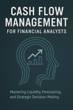 Cash Flow Management for Financial Analysts