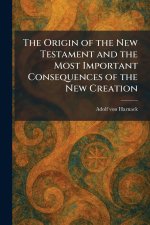 The Origin of the New Testament and the Most Important Consequences of the New Creation
