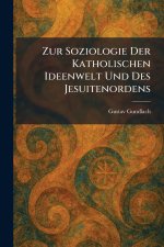 Zur Soziologie Der Katholischen Ideenwelt Und Des Jesuitenordens