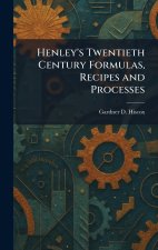 Henley's Twentieth Century Formulas, Recipes and Processes