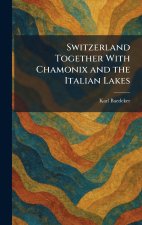 Switzerland Together With Chamonix and the Italian Lakes