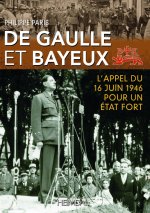 De Gaulle et Bayeux - L'appel du 16 juin 1946 pour un Etat fort