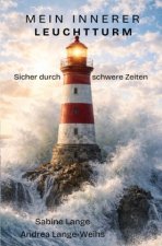 Mein innerer Leuchtturm - Sicher durch schwere Zeiten