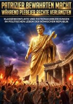 Patrizier bewahrten Macht während Plebejer Rechte verlangten