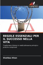 REGOLE ESSENZIALI PER IL SUCCESSO NELLA VITA