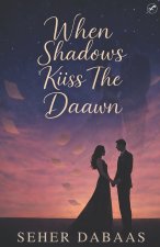 When Shadows Kiiss The Daawn