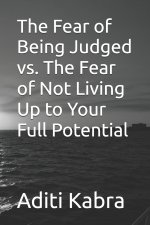 The Fear of Being Judged vs. The Fear of Not Living Up to Your Full Potential